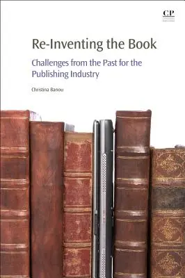 A könyv újra feltalálása: A múlt kihívásai a kiadói ágazat számára - Re-Inventing the Book: Challenges from the Past for the Publishing Industry