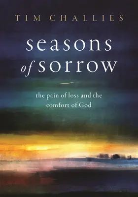 A bánat évszakai: A veszteség fájdalma és Isten vigasztalása - Seasons of Sorrow: The Pain of Loss and the Comfort of God