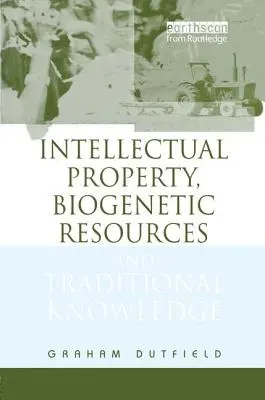 Szellemi tulajdon, biogenetikai erőforrások és hagyományos tudás - Intellectual Property, Biogenetic Resources and Traditional Knowledge