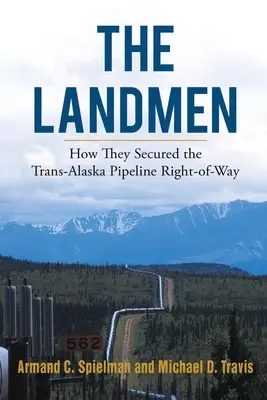 A Landmen: Hogyan biztosították a Trans-Alaska Pipeline útjogát - The Landmen: How They Secured the Trans-Alaska Pipeline Right-of-Way