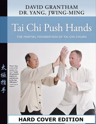 Tai Chi Push Hands: A Tai Chi Chuan harci alapja - Tai Chi Push Hands: The Martial Foundation of Tai Chi Chuan