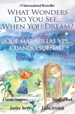 What Wonders Do You See... When You Dream? / Qu maravillas ves... cuando sueas?: A Suteki Creative spanyol és angol kétnyelvű könyve - What Wonders Do You See... When You Dream? / Qu maravillas ves... cuando sueas?: A Suteki Creative Spanish & English Bilingual Book