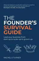 Az alapító túlélési útmutatója: Vezesd vállalkozásodat az induló vállalkozástól a méretnövekedésen át a felnőtté válásig - The Founder's Survival Guide: Lead your business from start-up to scale-up to grown-up