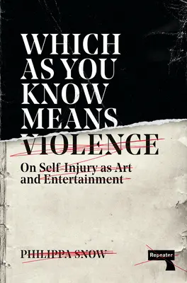 Ami, mint tudjuk, erőszakot jelent: Az önsértésről mint művészetről és szórakozásról - Which as You Know Means Violence: On Self-Injury as Art and Entertainment