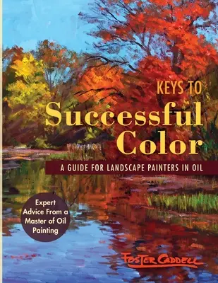 A sikeres színezés kulcsai: Útmutató olajfestők számára: A Guide for Landscape Painters in Oil - Keys to Successful Color: A Guide for Landscape Painters in Oil: A Guide for Landscape Painters in Oil