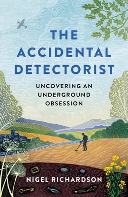 Véletlen detektív: Egy földalatti megszállottság felfedezése - Accidental Detectorist: Uncovering an Underground Obsession