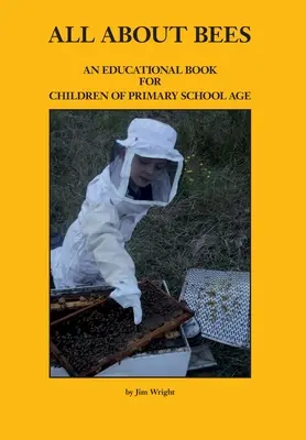 Minden a méhekről: Tanulságos könyv általános iskoláskorú gyermekek számára - All about Bees: An Educational Book for Children of Primary School Age