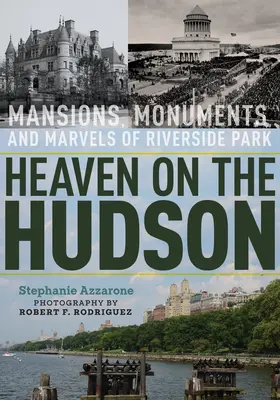 Heaven on the Hudson: Riverside Park kúriái, műemlékei és csodái - Heaven on the Hudson: Mansions, Monuments, and Marvels of Riverside Park