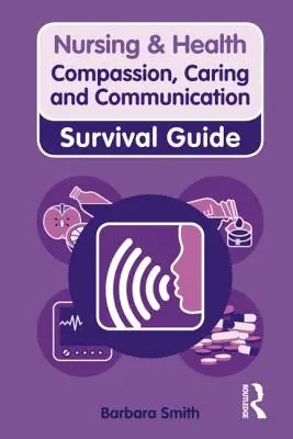 Együttérzés, törődés és kommunikáció: Túlélési útmutató - Compassion, Caring and Communication: Survival Guide