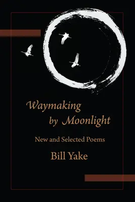 Útkeresés holdfényben: Új és válogatott versek - Waymaking by Moonlight: New & Selected Poems