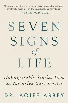 Az élet hét jele: Felejthetetlen történetek egy intenzív osztályos orvostól - Seven Signs of Life: Unforgettable Stories from an Intensive Care Doctor