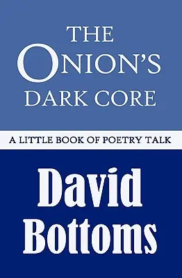 A hagyma sötét magja: A Little Book of Poetry Talk - The Onion's Dark Core: A Little Book of Poetry Talk