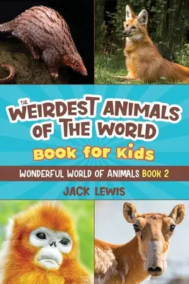 A világ legfurcsább állatai Könyv gyerekeknek: Meglepő fotók és furcsa tények a bolygó legfurcsább állatairól! - The Weirdest Animals of the World Book for Kids: Surprising photos and weird facts about the strangest animals on the planet!