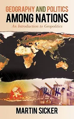 Földrajz és politika a nemzetek között: Bevezetés a geopolitikába - Geography and Politics Among Nations: An Introduction to Geopolitics