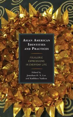 Ázsiai amerikai identitások és gyakorlatok: Folklórkifejezések a mindennapi életben - Asian American Identities and Practices: Folkloric Expressions in Everyday Life