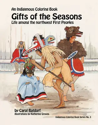 Az évszak ajándékai: A 3. számú őslakos színezőkönyv - Az északnyugati első népek élete - Gifts of the Season: An Indigenous Coloring Book No.3 - Life Among the Northwest First Peoples