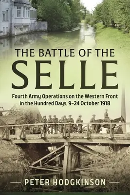 A Selle-i csata: A negyedik hadsereg hadműveletei a nyugati fronton a száz nap alatt 1918. október 9-24. között - The Battle of the Selle: Fourth Army Operations on the Western Front in the Hundred Days 9-24 October 1918