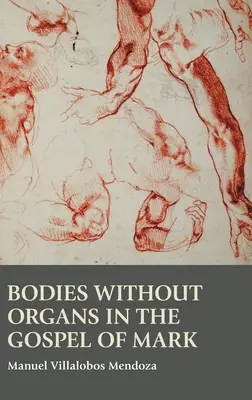 Szervek nélküli testek Márk evangéliumában - Bodies without Organs in the Gospel of Mark