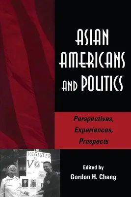 Ázsiai amerikaiak és a politika: Perspektívák, tapasztalatok, kilátások - Asian Americans and Politics: Perspectives, Experiences, Prospects