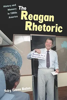 A Reagan-retorika: Történelem és emlékezet az 1980-as évek Amerikájában - The Reagan Rhetoric: History and Memory in 1980s America