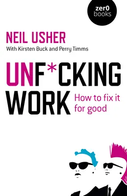 Unf*cking Work: Hogyan hozd rendbe végleg? - Unf*cking Work: How to Fix It for Good