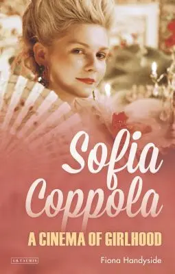 Sofia Coppola: Coppola: A lánykor mozija - Sofia Coppola: A Cinema of Girlhood