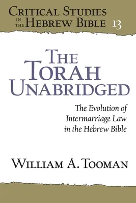 The Torah Unabridged: The Evolution of Intermarriage Law in Hebrew Bible (A házasságok közötti házasságra vonatkozó törvények fejlődése a héber Bibliában) - The Torah Unabridged: The Evolution of Intermarriage Law in the Hebrew Bible