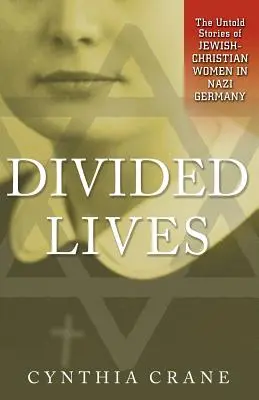 Megosztott életek: A zsidó-keresztény nők el nem mondott történetei a náci Németországban - Divided Lives: The Untold Stories of Jewish-Christian Women in Nazi Germany