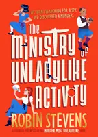 A nőietlen tevékenység minisztériuma - A LEGNŐietlenebb gyilkosság bestseller szerzőjétől - Ministry of Unladylike Activity - From the bestselling author of MURDER MOST UNLADYLIKE