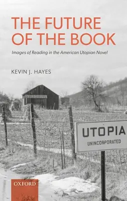 A könyv jövője: Az olvasás képei az amerikai utópisztikus regényben - The Future of the Book: Images of Reading in the American Utopian Novel