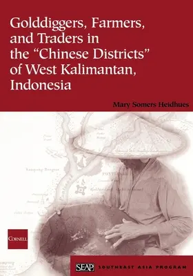 Aranyásók, földművesek és kereskedők Nyugat-Kalimantan kínai kerületeiben, Indonéziában - Golddiggers, Farmers, and Traders in the Chinese Districts of West Kalimantan, Indonesia