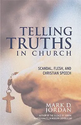 Igazságok elmondása a templomban: Botrány, hús és keresztény beszéd - Telling Truths in Church: Scandal, Flesh, and Christian Speech