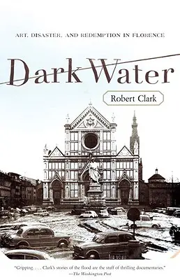 Sötét víz: Művészet, katasztrófa és megváltás Firenzében - Dark Water: Art, Disaster, and Redemption in Florence