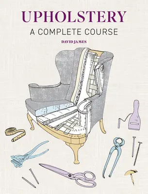 Upholstery: A Complete Course