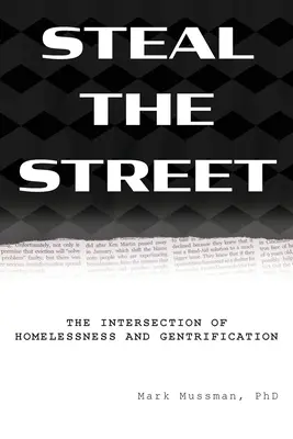 Steal the Street: A hajléktalanság és a felemelkedés metszéspontja - Steal the Street: The Intersection of Homelessness and Gentrification