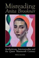 Anita Brookner félreolvasása - Esztétika, intertextualitás és a queer tizenkilencedik század - Misreading Anita Brookner - Aestheticism, Intertextuality and the Queer Nineteenth Century