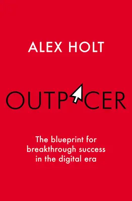 Outpacer: A digitális korszak áttörő sikerének terve - Outpacer: The Blueprint for Breakthrough Success in the Digital Era