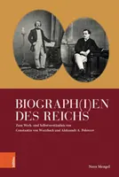 Biograph(i)en Des Reichs: Zum Werk- Und Selbstverstandnis Von Constantin Von Wurzbach Und Aleksandr A. Polovcov - Biograph(i)En Des Reichs: Zum Werk- Und Selbstverstandnis Von Constantin Von Wurzbach Und Aleksandr A. Polovcov