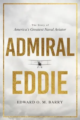 Eddie admirális: Amerika legnagyobb tengerészeti pilótájának története - Admiral Eddie: The Story of America's Greatest Naval Aviator