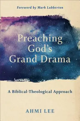 Isten nagy drámájának prédikálása: Egy bibliai-teológiai megközelítés - Preaching God's Grand Drama: A Biblical-Theological Approach