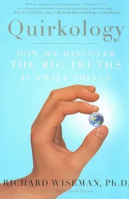 Quirkology: Hogyan fedezzük fel a nagy igazságokat a kis dolgokban - Quirkology: How We Discover the Big Truths in Small Things