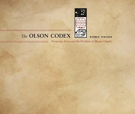 Az Olson-kódex: A projekciós vers és a maja glifák problémája - The Olson Codex: Projective Verse and the Problem of Mayan Glyphs