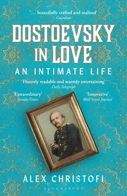 Dosztojevszkij a szerelemben: Dosztojevszkij: Egy bensőséges élet - Dostoevsky in Love: An Intimate Life