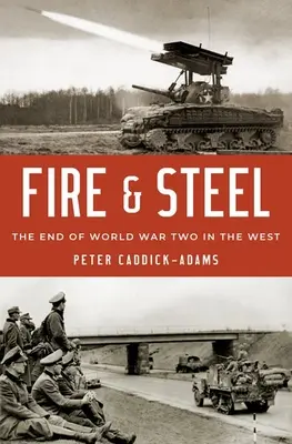 Tűz és acél: A második világháború vége Nyugaton - Fire and Steel: The End of World War Two in the West