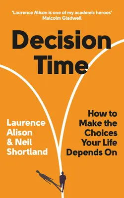 Döntési idő: Hogyan hozzuk meg a döntéseket, amelyeken az életünk múlik? - Decision Time: How to Make the Choices Your Life Depends on