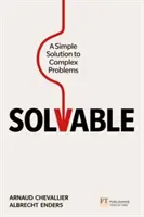 Megoldható: Egyszerű megoldás összetett problémákra - Solvable: A Simple Solution to Complex Problems