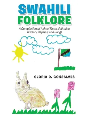 Szuahéli folklór: Állati tények, népmesék, gyermekdalok és dalok gyűjteménye - Swahili Folklore: A Compilation of Animal Facts, Folktales, Nursery Rhymes, and Songs