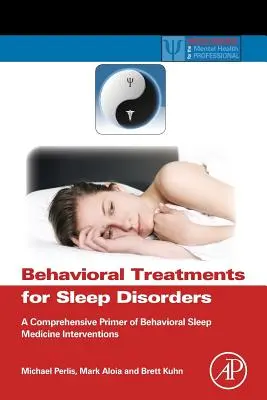 Az alvászavarok viselkedéses kezelései: A Behavioral Sleep Medicine Interventions: A Comprehensive Primer of Behavioral Sleep Medicine Interventions (A viselkedéses alvásgyógyászati beavatkozások átfogó alapjai) - Behavioral Treatments for Sleep Disorders: A Comprehensive Primer of Behavioral Sleep Medicine Interventions