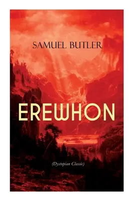 EREWHON (disztópikus klasszikus): A mestermű, amely Orwell 1984-ét inspirálta, megjósolva az emberiség mesterséges intelligenciával rendelkező gépek általi hatalomátvételét. - EREWHON (Dystopian Classic): The Masterpiece that Inspired Orwell's 1984 by Predicting the Takeover of Humanity by AI Machines