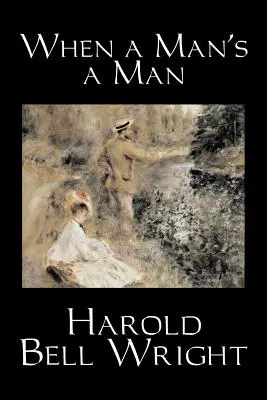 When a Man's a Man by Harold Bell Wright, Fiction, Classics, Historical, Sagas, Historical, Sagas - When a Man's a Man by Harold Bell Wright, Fiction, Classics, Historical, Sagas